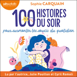 100 Histoires du soir - Pour aider votre enfant à surmonter les soucis du quotidien