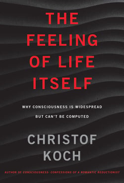 The Feeling of Life Itself - Why Consciousness Is Widespread but Can't Be Computed