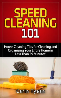 Speed Cleaning 101: House Cleaning Tips for Cleaning and Organizing Your Entire Home in Less Than 59 Minutes! - Speed Cleaning Book