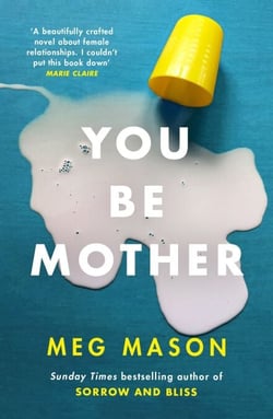 You Be Mother - The debut novel from the author of Sorrow and Bliss