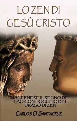 Lo Zen Di Gesù Cristo: Discernere Il Regno del Tao con L'occhio del Drago di Zen