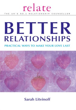 The Relate Guide to Better Relationships - Practical Ways to Make Your Love Last from the Experts in Marriage Guidance