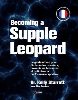 Becoming a Supple Leopard - Guide ultime pour diminuer les douleurs, prévenir les blessures et optimiser la performance sportive