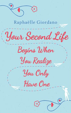 Your Second Life Begins When You Realize You Only Have One - The uplifting and absolutely life-changing multi-million-copy international bestseller