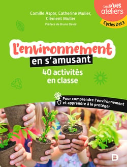 L'environnement en s'amusant : 40 activités en classe - Cycles 2 et 3