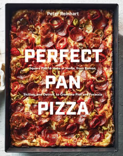 Perfect Pan Pizza - Square Pies to Make at Home, from Roman, Sicilian, and Detroit, to Grandma Pies and Focaccia [A Cookbook]