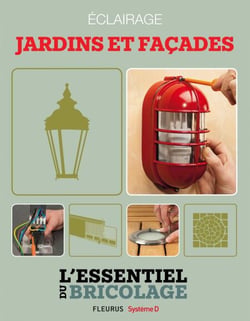 Aménagements extérieurs : Éclairage - jardins et façades - L'essentiel du bricolage