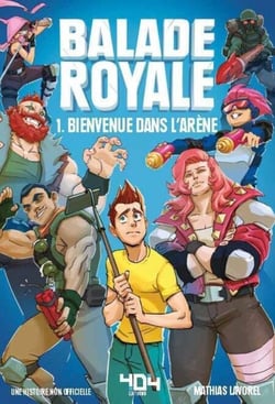 Balade Royale - Fiction jeux vidéo – Roman adolescent - Dans l'univers de Fortnite – A partir de 8 ans