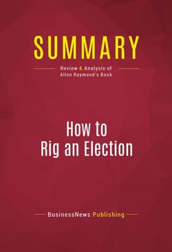 Summary: How to Rig an Election - Review and Analysis of Allen Raymond's Book