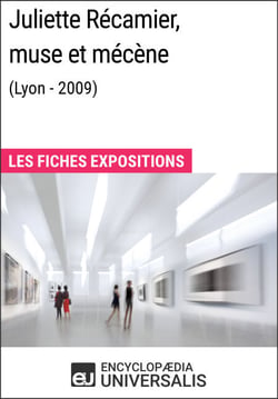 Juliette Récamier, muse et mécène (Lyon - 2009) - Les Fiches Exposition d'Universalis