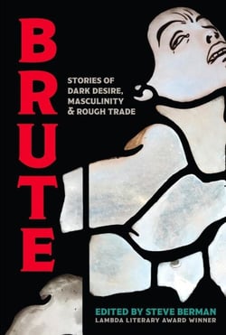 Brute: Stories of Dark Desire, Masculinity, &amp; Rough Trade