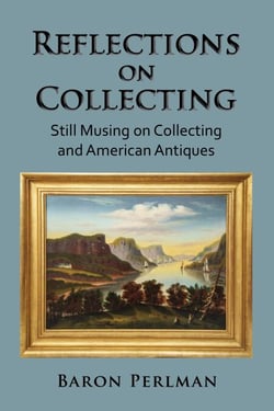 Reflections on Collecting: Still Musing on Collecting and American Antiques - Musings on Collecting, #3
