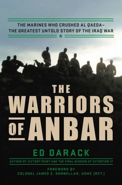 The Warriors of Anbar - The Marines Who Crushed Al Qaeda--the Greatest Untold Story of the Iraq War