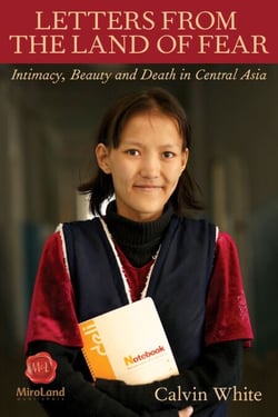 Letters from the Land of Fear - Intimacy, Beauty, and Death in Central Asia