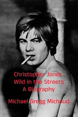 Christopher Jones - Wild in the Streets – A Biography