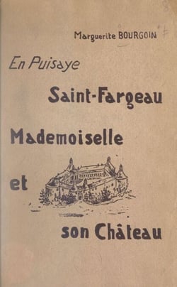 Saint-Fargeau, Mademoiselle et son château - Ouvrage illustré de 28 reproductions