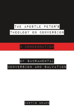 The Apostle Peter's Theology on Conversion &amp; Condemnation