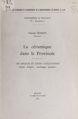 La céramique dans le Provinois - Les argiles et leurs utilisations (tuiles, briques, carrelages, poteries)