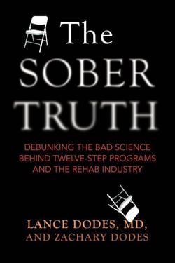 The Sober Truth - Debunking the Bad Science Behind 12-Step Programs and the Rehab Industry
