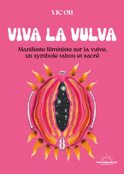 Viva la Vulva - Manifeste féministe sur la vulve, un symbole tabou et sacré