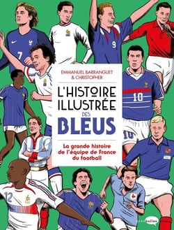 L'Histoire illustrée des bleus - La Grande histoire de l'équipe de