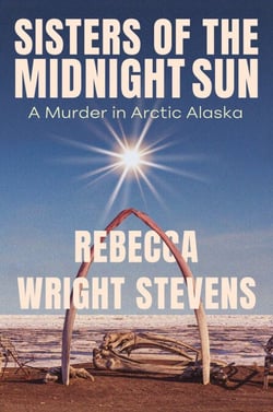 Sisters of the Midnight Sun - A Murder in Arctic Alaska