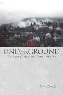 Fire Underground - The Ongoing Tragedy of the Centralia Mine Fire
