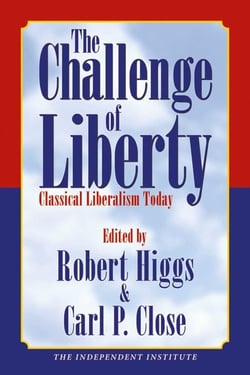 The Challenge of Liberty - Classical Liberalism Today