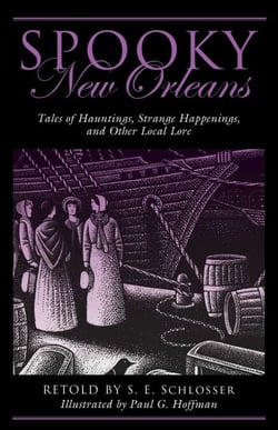 Spooky New Orleans - Tales of Hauntings, Strange Happenings, and Other Local Lore