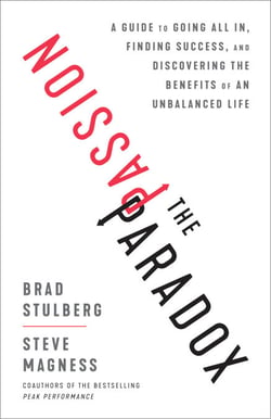The Passion Paradox - A Guide to Going All In, Finding Success, and Discovering the Benefits of an Unbalanced Life