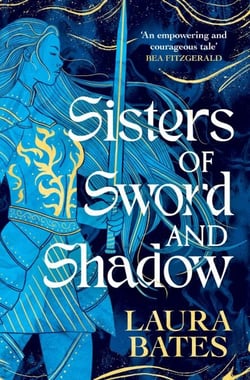 Sisters of Sword and Shadow - A fierce YA fantasy challenging the legend of the knights