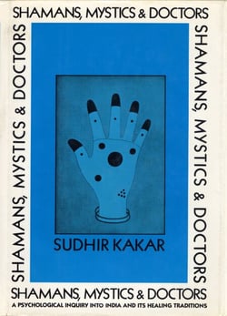 Shamans, Mystics, and Doctors - A Psychological Inquiry into India and Its Healing Traditions