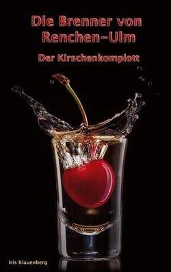 Die Brenner von Renchen-Ulm - Der Kirschenkomplott