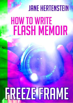 Freeze Frame: How to Write Flash Memoir