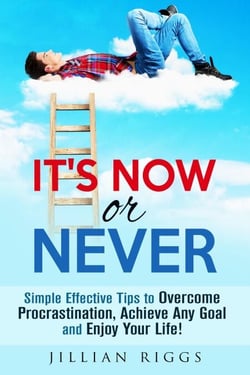 It's Now or Never: Simple Effective Tips to Overcome Procrastination,  Achieve Any Goal and Enjoy Your Life! - Productivity &amp; Time Management