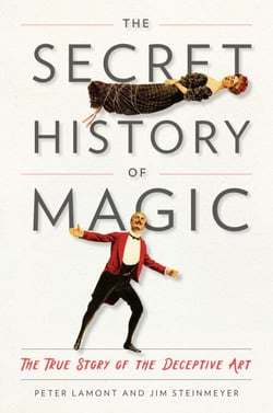 The Secret History of Magic - The True Story of the Deceptive Art