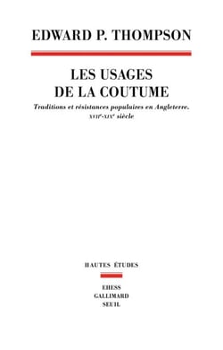 Les Usages de la coutume. Traditions et résistances populaires en Angleterre (XVIIe-XIXe siècle) - Traditions et résistances populaires en Angleterre (XVIIe-XIXe siècle)