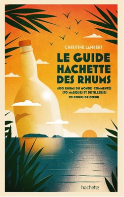 Guide Hachette des Rhums 2022 - 600 rhums du monde commentés, 170 marques et distilleries , 70 coups de c ur