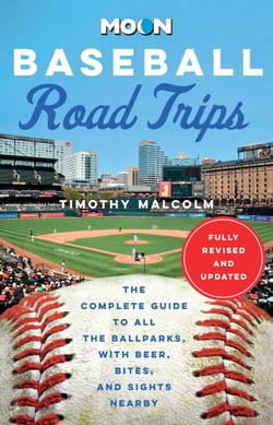 Moon Baseball Road Trips - The Complete Guide to All the Ballparks, with Beer, Bites, and Sights Nearby