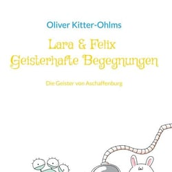 Lara &amp; Felix Geisterhafte Begegnungen - Die Geister von Aschaffenburg