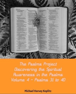 The Psalms Project Volume Four - Discovering the Spiritual World through the Psalms – Psalm 31-40 - Psalms Project, #4