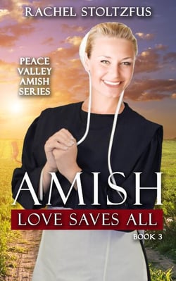 Amish Love Saves All - Peace Valley Amish Series, #3