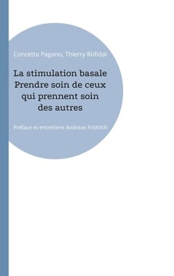 La stimulation basale Prendre soin de ceux qui prennent soin des autres - Préface et entretiens Andreas Fröhlich