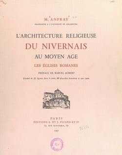 L'architecture religieuse du Nivernais au Moyen Âge : les églises romanes - Illustré de 51 figures dans le texte, 60 planches hors-texte et une carte