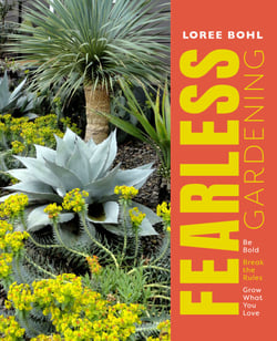 Fearless Gardening - Be Bold, Break the Rules, and Grow What You Love