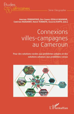 Connexions villes-campagnes au Cameroun - Pour des solutions rurales aux problèmes urbains et des solutions urbaines aux problèmes ruraux