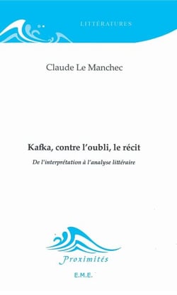 Kafka, contre l'oubli, le récit - De l'interprétation à l'analyse littéraire