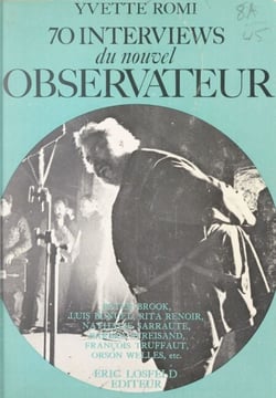 70 interviews du "Nouvel observateur" - Peter Brook, Luis Buñuel, Salvador Dali, Stanley Kubrick, Nathalie Sarraute, Barbra Streisand, François Truffaut, Orson Welles...