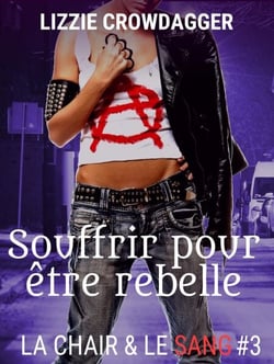 Souffrir pour être rebelle - La chair &amp; le sang, #3