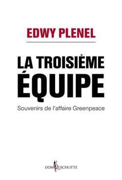 La Troisième Equipe. Souvenirs de l'affaire Greenpeace - Souvenirs de l'affaire Greenpeace